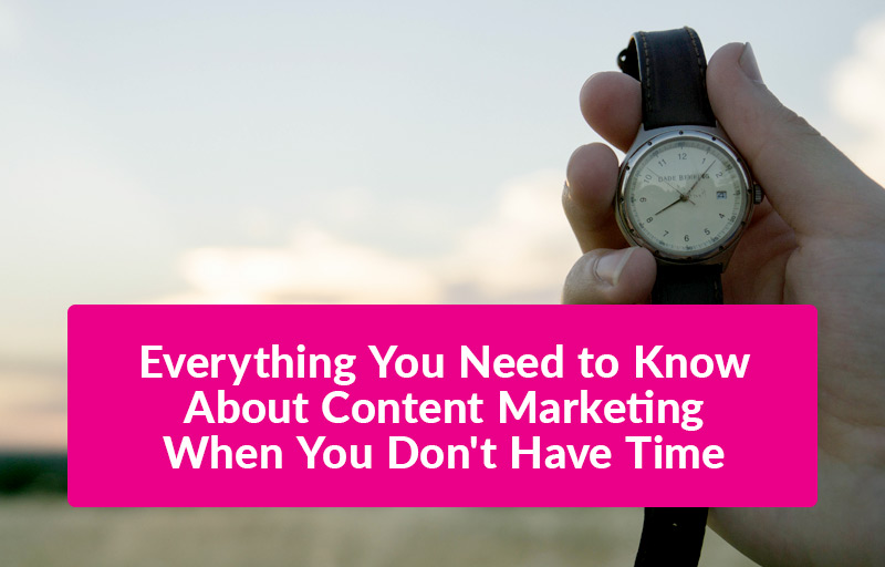 FEATURED_Everything-You-Need-to-Know-About-Content-Marketing-When-You-Don't-Have-Time
