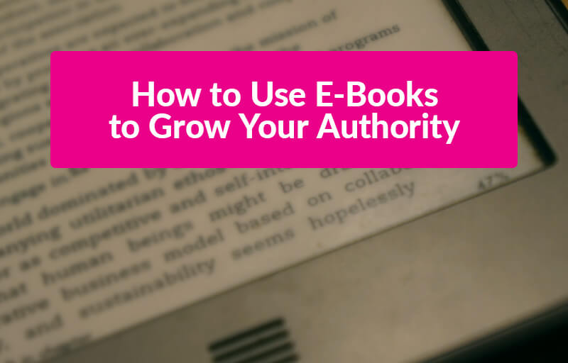 featured_how-to-use-e-books-to-grow-your-authority